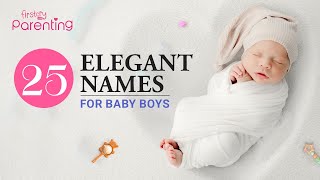 25 Best Elegant Baby Boy Names with Meanings [upl. by Genisia945]