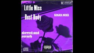 Kman 6ixx  Little Miss Best Body Slowed and Reverb [upl. by Crow]