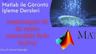 Matlab Dersleri 40 Görüntü İşleme 10 imshowpair ile iki resim arasındaki farkı bulma [upl. by Swift]