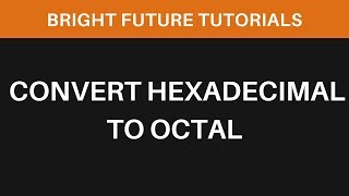 How To Convert Hexadecimal To Octal  Number System Conversion [upl. by Gottlieb]