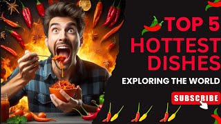 Exploring the World’s 5 Hottest Dishes [upl. by Lamoree]