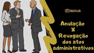 Anulação x Revogação dos atos administrativos [upl. by Demodena]