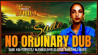 DJ Feel X  Sade No Ordinary Dub Sade MegaBlend Dancehall Riddims [upl. by Deaner]