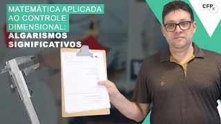 Matemática Aplicada ao Controle Dimensional Algarismos Significativos [upl. by Bueschel]