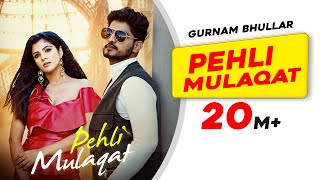 New Punjabi Song Pehli Mulaqat  Gurnam Bhullar  Diljott  Josan Bros  Latest Punjabi Songs 2022 [upl. by Aluor913]