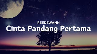 REEDZWANN  CINTA PANDANG PERTAMA VIDEO LIRIK [upl. by Waly160]