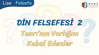 DİN FELSEFESİ 2  TANRININ VARLIĞINI KABUL EDENLER [upl. by Petulia]