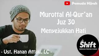 Murottal Al Quran Juz 30 Menyejukkan Hati  Ust Hanan Attaki [upl. by Elreath]