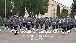 Promocja Oficerska 21 maja 2016 r Wyższa Szkoła Policji w Szczytnie [upl. by Yhpos]