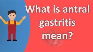 What is antral gastritis mean   Healthy LIFE [upl. by Aimo147]