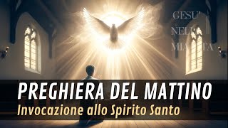 Preghiera Mattutina di Rinnovamento Spirituale e Dedizione Invocazione allo Spirito Santo [upl. by Odlo838]