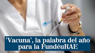 Vacuna la palabra del año para la FundéuRAE [upl. by Walter]