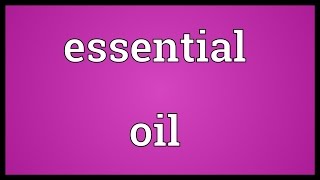 Essential oil Meaning [upl. by Marou209]