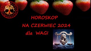 HOROSKOP NA CZERWIEC 2024 DLA WAGI [upl. by Rabkin]