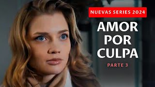 ¡UNA PELÍCULA QUE HARÁ LLORAR A CADA MUJER ¿AMOR POR CULPA  Parte 3  Nuevas series 2024 [upl. by Dene]