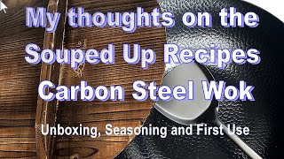 My thoughts on the Souped Up Recipes Carbon Steel Wok  Unboxing Seasoning and First Use [upl. by Giffer]