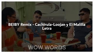 BEIBY Remix  Cachirula  Loojan y El Malilla  LETRA [upl. by Grube]