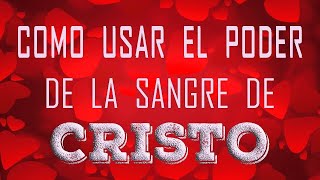 Como Usar el Poder de la Sangre de Jesus Cristo segun la Biblia [upl. by Sirtaeb]