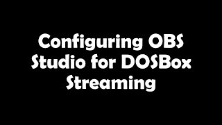 Configuring OBS Studio for DOSBox Streaming [upl. by Bendick]