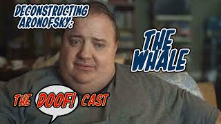 Doofcast 270  Deconstructing Aronofsky THE WHALE [upl. by Fabe]