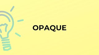 What is the meaning of the word OPAQUE [upl. by Mcmillan624]