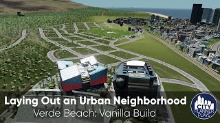 Laying Out an Urban Neighborhood Verde Beach  Vanilla Cities Skylines Build Ep 24 [upl. by Atinuhs321]