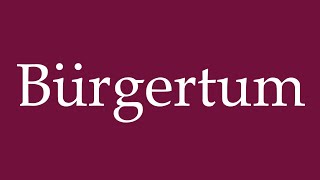 How to Pronounce Bürgertum Bourgeoisie Correctly in German [upl. by Aisylla]