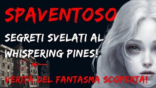 Fantasma di Whispering Pines Verità Rivelata [upl. by Enirehs]