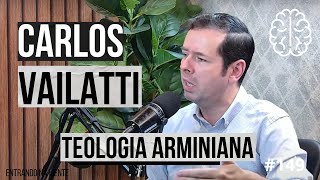 TEOLOGIA ARMINIANA com CARLOS VAILATTI  ENTRANDO NA MENTE PODCAST 149 [upl. by Dumanian]