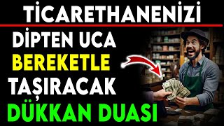 TİCARETHANENİZİ DİPTEN UCA BEREKETLE TAŞIRACAK DÜKKAN DUASI [upl. by Nihs]