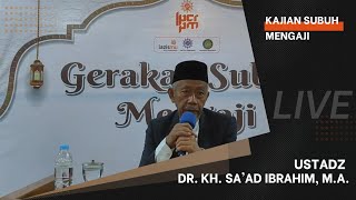 Kajian Subuh Mengaji Bersama Dr KH Saad Ibrahim MA [upl. by Lamphere]