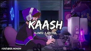 KAASH  BILAL SAEED  SLOWED amp REVERB  LOFI MUSIC [upl. by Mukerji]