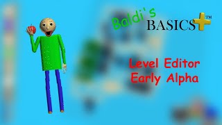 Making my first level  Baldis Basics Plus Level Editor Early Alpha Baldis Basics Plus Mod [upl. by Ellehcar]