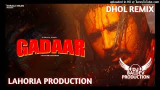 Gadaar Dhol Remix Korala Maan Ft Lahoria Production New version 2024 [upl. by Eben162]