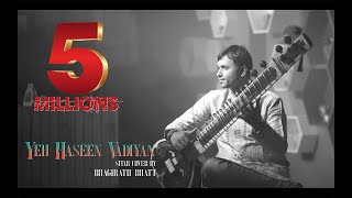 Yeh Haseen Vadiyan  Sitar cover  Bhagirath Bhatt Instrumental  Ankit Dhupper [upl. by Laspisa517]