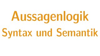 Aussagenlogik 2  Syntax und Semantik [upl. by Saxon]