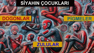 Siyahın Çocukları  Dogonlar  Pigmeler  Zulular [upl. by Brodench]