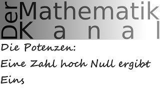 Die Potenzen Eine Zahl hoch Null ergibt Eins  DerMathematikKanal [upl. by Aisirtap353]