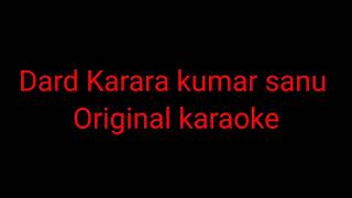 Dard karara kumar sanu original karaoke [upl. by Tirzah599]