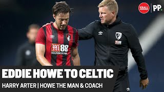 Eddie Howe has been waiting for a project  Harry Arter  Howe to Celtic [upl. by Ylebmik]