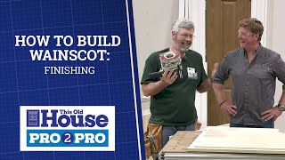 How to Build Wainscot Finishing  Pro2Pro  This Old House [upl. by Eahsat]