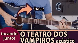 Tocando Junto quotO Teatro dos Vampirosquot violão base  Como é que se toca [upl. by Farrand]