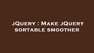 jQuery  Make jQuery sortable smoother [upl. by Einner]