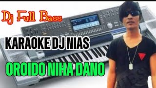 DJ NIAS KARAOKE  OROIDO NIHA DANO  DJ NIAS TIK TOK [upl. by Ahsenrad]