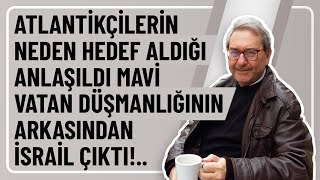 ATLANTÄ°KÃ‡Ä°LERÄ°N NEDEN HEDEF ALDIÄI ANLAÅILDI MAVÄ° VATAN DÃœÅMANLIÄININ ARKASINDAN Ä°SRAÄ°L Ã‡IKTI [upl. by Anoik]