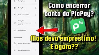 Como excluir conta do PicPay Mas devo empréstimo E AGORA [upl. by O'Hara]