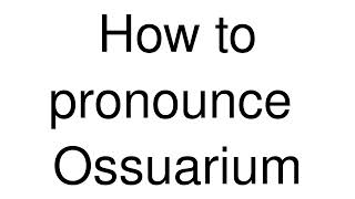 How to Pronounce correctly Ossuarium [upl. by Jit]