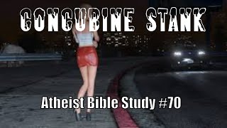 Atheist Bible Study 70 Concubine Stank [upl. by Lleznod]