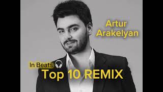 Artur Arakelyan  Top 10 REMIX in Beats 🎧 [upl. by Allecnirp558]