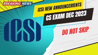 Breaking News  ICSI Important Announcements CS Exam December 2023 [upl. by Herring]